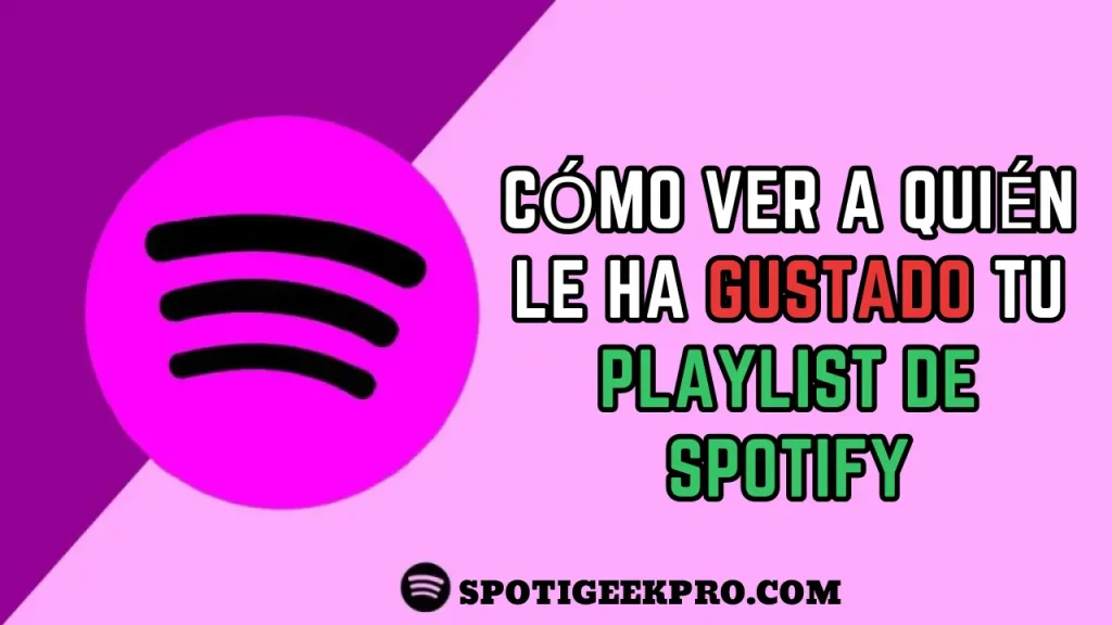 Cómo ver a quién le ha gustado tu playlist de Spotify